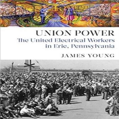 Union Power The United Electrical Workers in Erie Pennsylvania Ja
