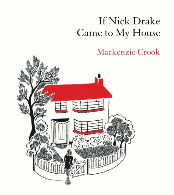 If Nick Drake Came to My House by Mackenzie Crook - - Image 3