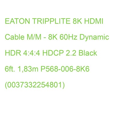 EATON TRIPPLITE 8K HDMI Cable M/M - 8K 60Hz Dynamic HDR 4:4:4 HDCP 2.2 Black 6ft