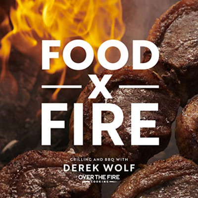 Food by Fire: Grilling and BBQ with Derek Wolf of Over  - Hardback NEW Wolf, Der