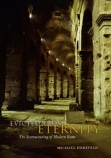Evicted from Eternity: The Restructuring of Modern Rome by Michael Herzfeld: New
