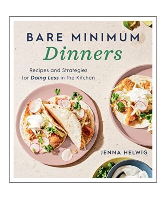 Bare Minimum Dinners: Recipes and Strategies for Doing Less in the