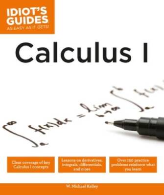 Idiot's Guides: Calculus I - Paperback By Kelley, W. Michael - VERY GOOD