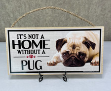 A House Is Not A Home Without A Pug Hanging Sign