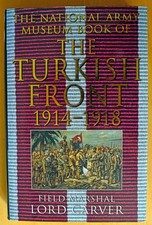 The National Army Museum Book of The Turkish Front by Field Marshal Lord Carver.