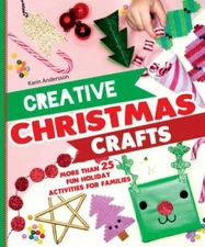 Creative Christmas Crafts: More Than 25 Fun Holiday Activities for Families by