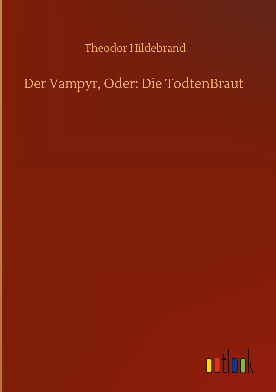 Thumbnail - Der Vampyr, Oder: Die Todtenbraut - Theodor Hildebrand - 9783752402247