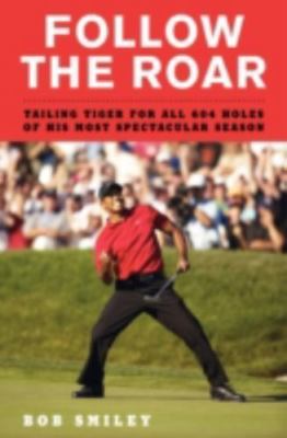 Follow the Roar Tailing Tiger for All 604 Holes of His MostSpectacularSeasonB199