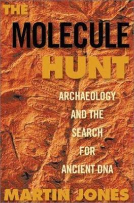 The Molecule Hunt: Archaeology and the Search for Ancient DNA, Jones, Martin, Bo