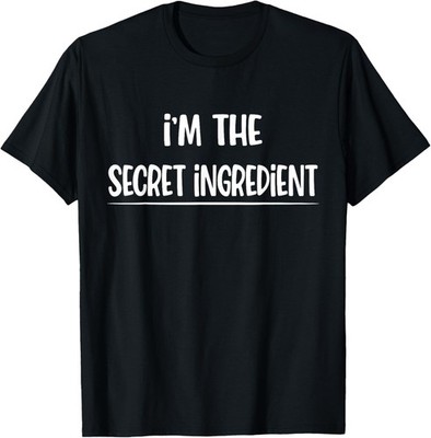 I'm The Secret Ingredient. Bake Funny Humor Saying T-Shirt