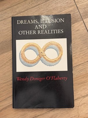 Dreams Illusion and Other Realities Wendy Doniger O Flaherty 1984 Philosophy