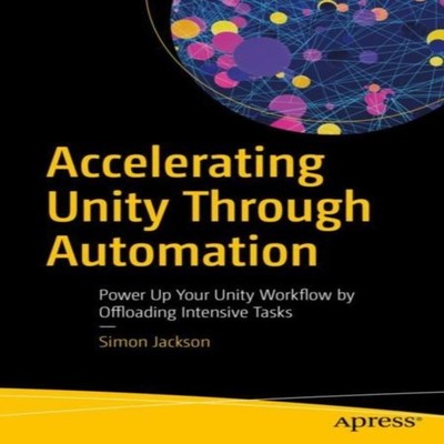 Accelerating Unity Through Automation Power Up Your Unity Workflo