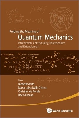 Probing The Meaning Of Quantum Mechanics: Information, Contex... - 9789813276888