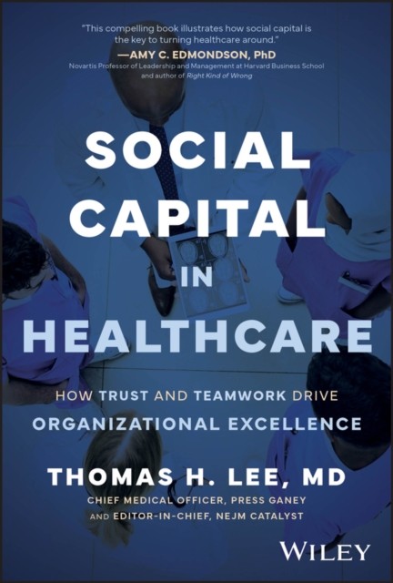 Social Capital in Healthcare by Thomas H.  Lee (Hardback Book)