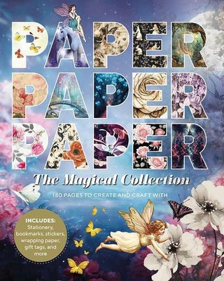 Paper Paper Paper: The Magical Collection: 180 Pages to Create and Craft With by