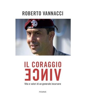 Il coraggio vince. Vita e valori di un generale incursore, Vannacci, Roberto