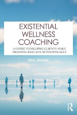 Existential Wellness Coaching, Eric Maisel,  Paper