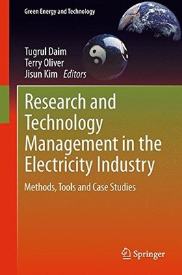 RESEARCH AND TECHNOLOGY MANAGEMENT IN THE ELECTRICITY By Tugrul Daim & Terry
