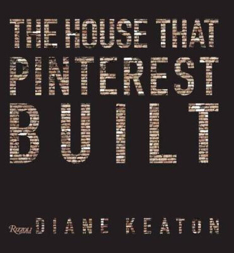 The House That Pinterest Built by Diane Keaton