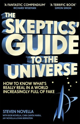 The Skeptics' Guide to the Universe: How To Know What's Really Real in a World