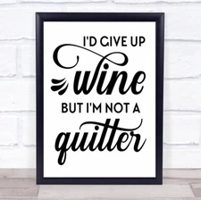 Give Up Wine Not A Quitter Quote Typogrophy Wall Art Print