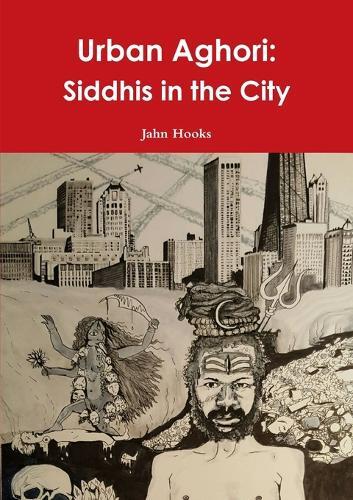 Jahn Hooks Urban Aghori: Siddhis in the City (Tascabile)