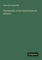 Alexis De Tocqueville | The Republic Of The United States Of America | Buch
