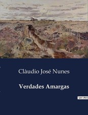 Verdades Amargas: Uma An?lise Cr?tica da Pol?tica Portuguesa no S?culo XIX by Cl