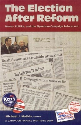 The Election After Reform: Money, Politics, and the Bipartisan Campaign Reform A