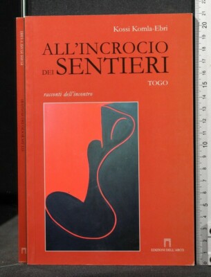 ALL'INCROCIO SEI SENTIERI. Kossi Komla-Ebri. Edizioni Dell'Arco.