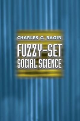 Fuzzy-Set Social Science by Ragin, Charles C.