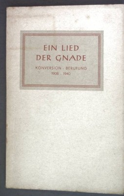 Ein Lied der Gnade. Konversion - Berufung 1908-1940. Kleine Hausbücherei Heft 62