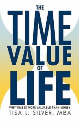 The Time Value of Life: Why Time Is More Valuable than Money - Paperback - GOOD