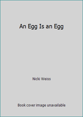 An Egg Is an Egg by Nicki Weiss