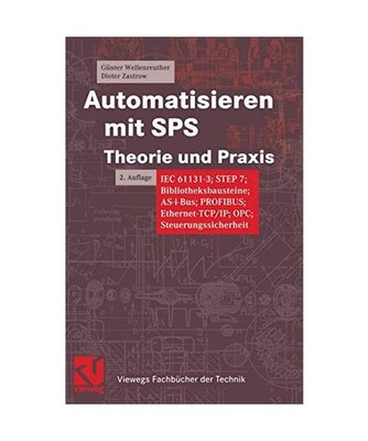 Automatisieren mit SPS.: Theorie und Praxis. IEC 61131-3, STEP 7, Bibliotheksbau