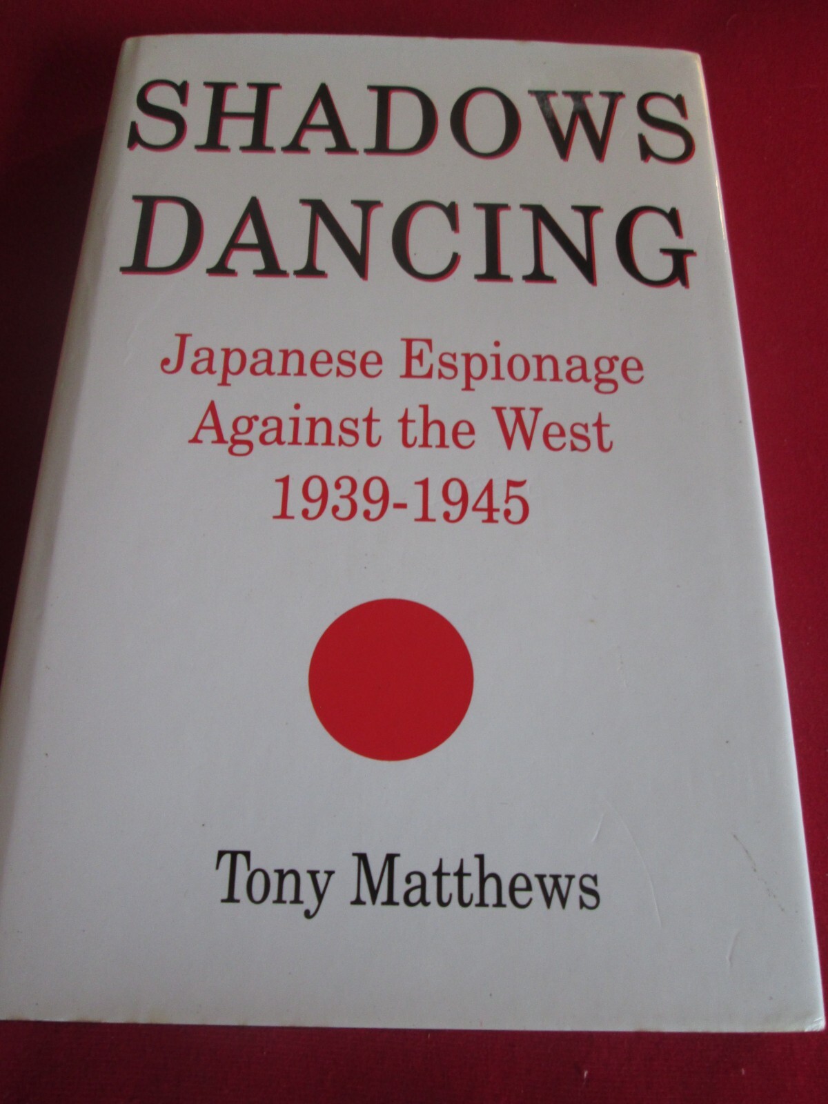 Shadows Dancing: Japanese Espionage Against the West, 1939-45 by Tony...