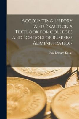 Accounting Theory and Practice: A Textbook for Colleges and Schools of