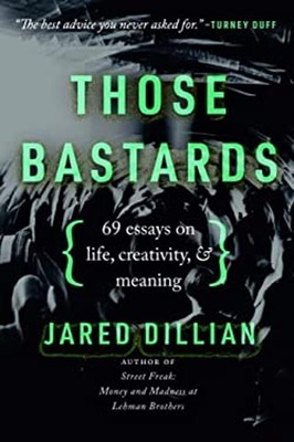 Those Bastards: 69 essays on life, creativity, & meaning Jared Di