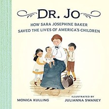 Dr. Jo : How Sara Josephine Baker Saved the Lives of America's Ch