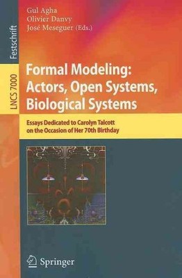 Formal Modeling : Actors; Open Systems, Biological Systems, Essays Dedicated ...