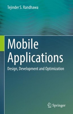 Mobile Applications: Design, Development and Optimization by Tejinder S. Randhaw