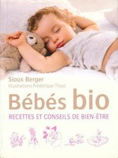 Bébé bio. Recettes et conseils de bie... - Sioux Berger - V231463