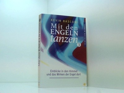 Mit den Engeln tanzen (Band 3): Einblicke in den Himmel und das Wirken der Engel