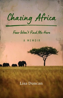 Chasing Africa: A Memoir - paperback Duncan, Lisa