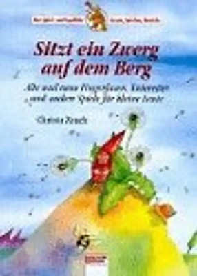 Sitzt ein Zwerg auf dem Berg. Fingerfaxen, Kniereiter und andere Spiele für klei