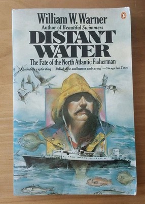 Distant Water: The Fate of the North Atlantic Fisherman by William W. Warner