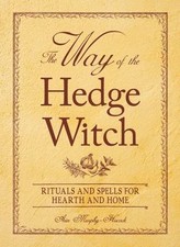 The Way of the Hedge Witch: Rituals and Spells for Hearth and Home, Murphy-Hisco