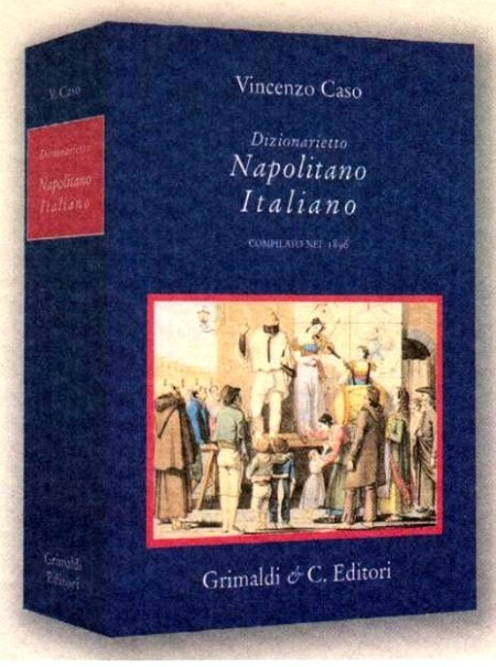 Dizionarietto Napolitano Italiano. Compilato nel 1896 - [Grimaldi & C.editori]