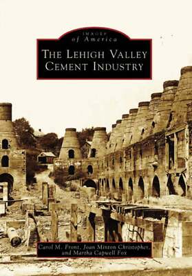 NEW Arcadia Publishing The Lehigh Valley Cement Industry, PA 9780738538556 Image