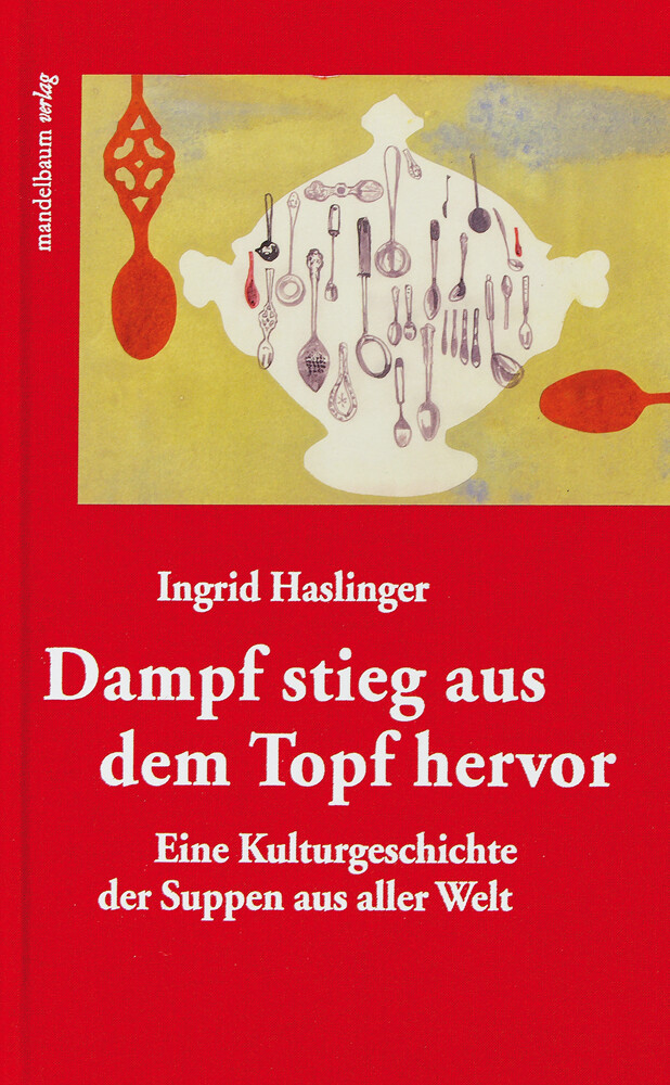 Dampf Stieg Aus Dem Topf Hervor. Eine Kulturgeschichte Der Suppen Aus